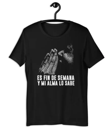 ES FIN DE SEMANA T-shirt