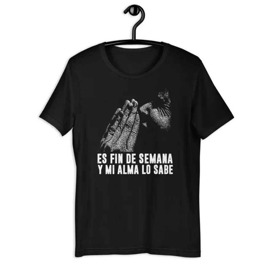 ES FIN DE SEMANA T-shirt
